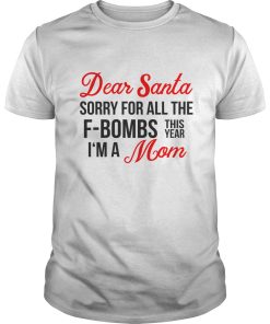 Dear Santa sorry for all the F-Bombs this year I’m a Mom shirt, hoodie