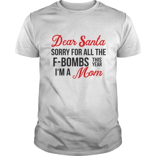 Dear Santa sorry for all the F-Bombs this year I’m a Mom shirt, hoodie