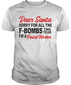 Dear Santa sorry for all the F-Bombs this year I’m a Postal Worker shirt