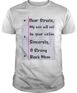 Dear streets my son will not be your victim sincerely a strong black shirt