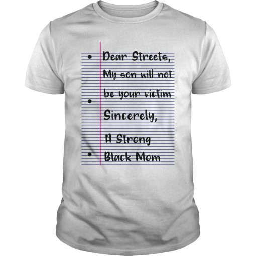 Dear streets my son will not be your victim sincerely a strong black shirt