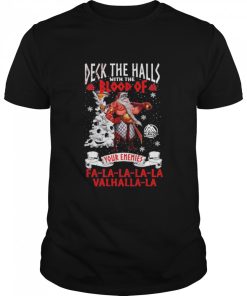 Deck the halls with the blood of your enemies la la la la la vahalla la shirt