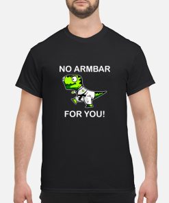 Dinosaur no armbar for you shirt, hoodie, long sleeve