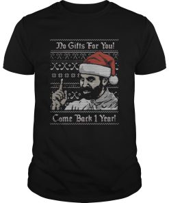 Do gifts for you come back 1 year ugly christmas shirt
