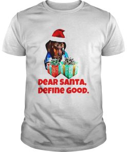 Dog Dear Santa Define Good Christmas shirt