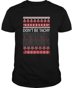 Dont Be Tachy Ugly Christmas shirt