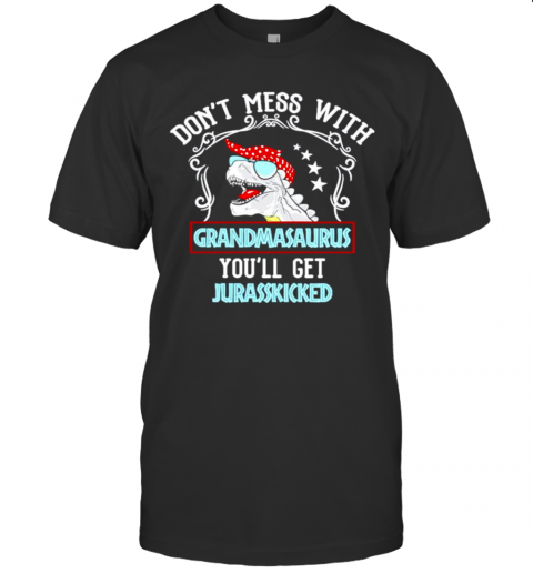 Dont Mess With Grandmasaurus Youll Get Jurasskicked T-Shirt