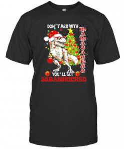 Dont Mess With Mamasaurus Youll Get Jurasskicked T-Shirt