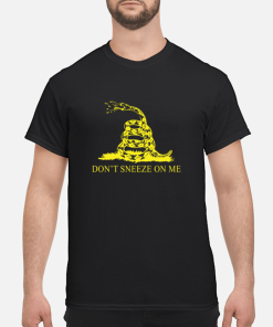 Don’t Sneeze On me shirt, hoodie, guys tee