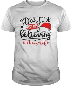 Dont Stop Believing Nurse Life shirt