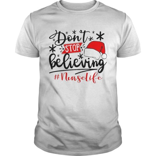 Dont Stop Believing Nurse Life shirt