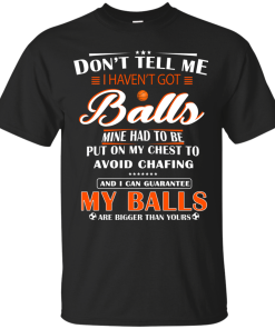 Don’t Tell Me I Haven’t Got Ball Shirt, Hoodie