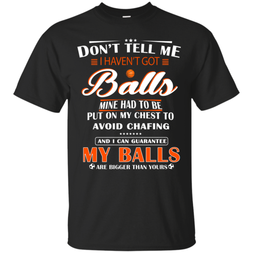 Don’t Tell Me I Haven’t Got Ball Shirt, Hoodie