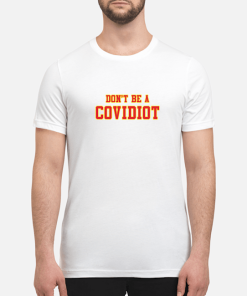 Don’t be a Covidiot shirt, hoodie, long sleeve, ladies tee