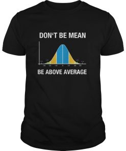 Don’t be mean be above average shirt, hoodie, long sleeve