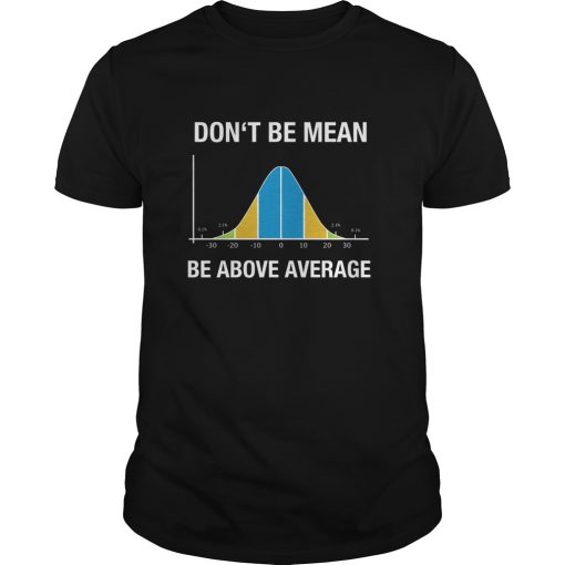 Don’t be mean be above average shirt, hoodie, long sleeve