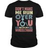 Don’t make me run over you with my wheelchair shirt, hoodie