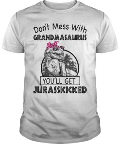 Don’t mess with Grandmasaurus you’ll get Jurasskicked shirt