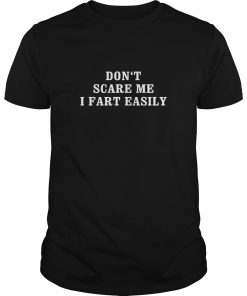 Don’t scare me I fart easily shirt, hoodie, long sleeve, ladies tee