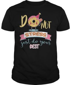 Donut stress just do your best shirt, hoodie, long sleeve