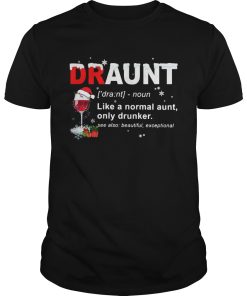 Draunt like a normal aunt only drunker Christmas shirt