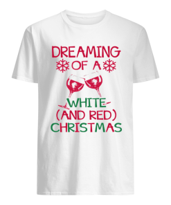 Dreaming Of A White And Red Christmas shirt