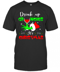 Drink Up Grinches It’S Christmas T-Shirt
