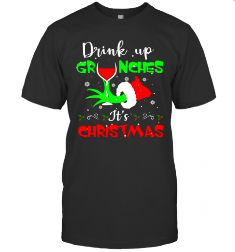 Drink Up Grinches It’S Christmas T-Shirt
