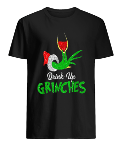 Drink Up Grinches ItS Christmas shirt
