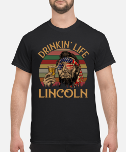Drinkin Life Lincoln shirt, hoodie, long sleeve