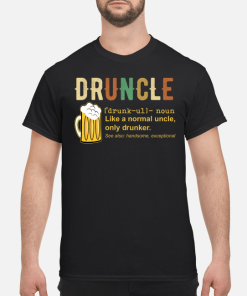 Druncle like a normal uncle only drunker shirt, hoodie