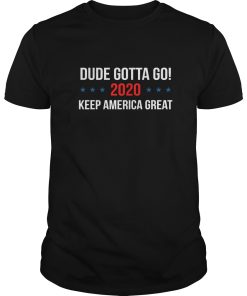 Dude Gotta Go Keep America Great 2020 shirt, hoodie