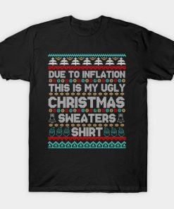 Due to Inflation Ugly Christmas Sweaters shirt