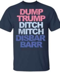 Dump Trump Ditch Mitch Disbar Barr shirt, hoodie