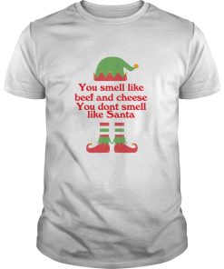 ELF You smell like beef and cheese you don’t smell like Santa shirt