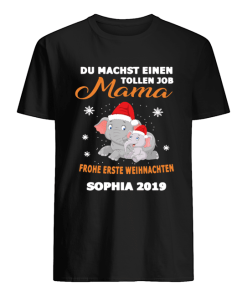 Elephant Du Machst Einen Tollen Job Mama Frohe Erste Sophia 2019 Shirt