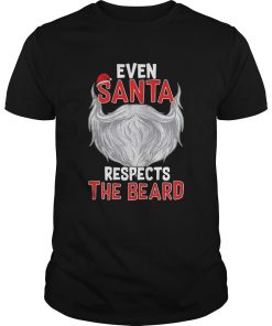 Even Santa Respects The Beard shirt