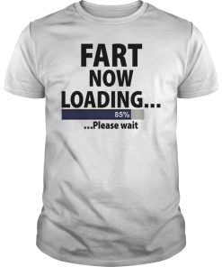 Fart now loading please wait shirt, hoodie, long sleeve