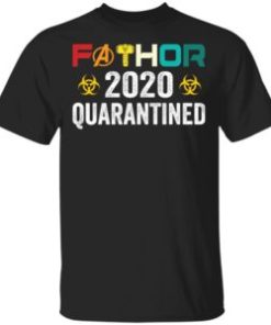 Fathor 2020 quarantined shirt, hoodie, long sleeve