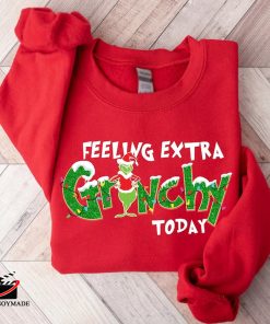 Feeling Extra Grinchy Today Christmas Sweatshirt Feeling Extra Grinchy Today Christmas Sweatshirt