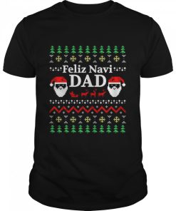 Feliz Navi Dad Ugly Christmas Daddy Claus shirt