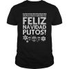 Feliz Navidad Putos Ugly Christmas shirt