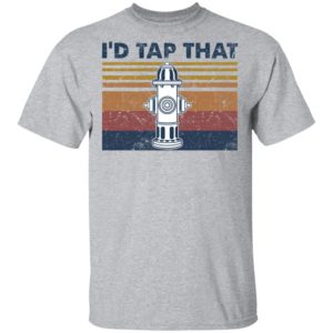 Fire hydrant i’d tap that vintage shirt, hoodie, long sleeve