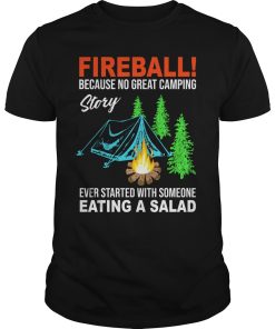 Fireball because no great camping story ever started with someone shirt