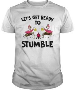 Flamingo let’s get me ready to stumble shirt, hoodie, long sleeve