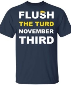 Flush the turd november third shirt, hoodie