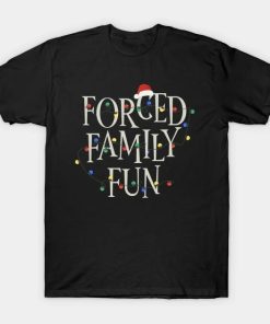 Forced Family Fun Winter Holidays Anti Christmas Costume T-Shirt