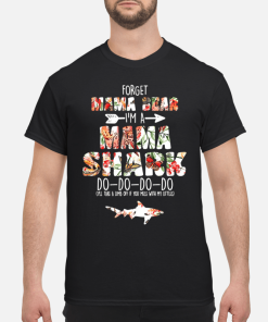 Forget mama bear I’m a mama Shark do do do shirt, hoodie