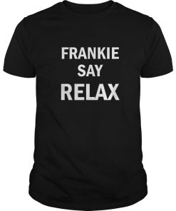Frankie Say Relax shirt, hoodie, long sleeve, ladies tee