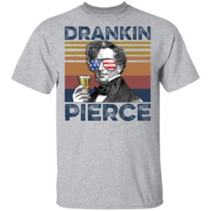 Franklin Pierce Drankin Pierce 4th of July Independence shirt, hoodie